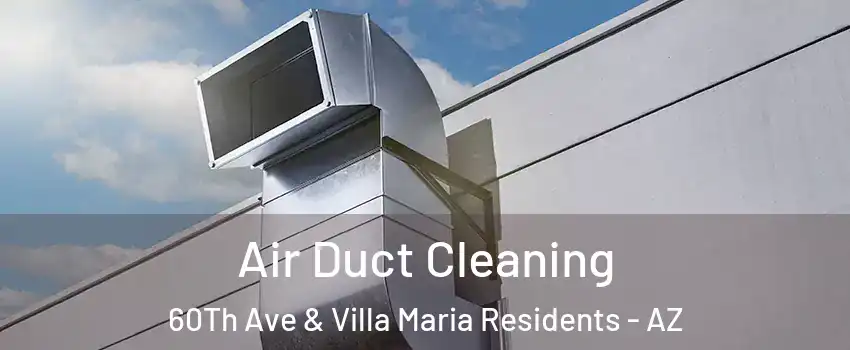 Air Duct Cleaning 60Th Ave & Villa Maria Residents - AZ