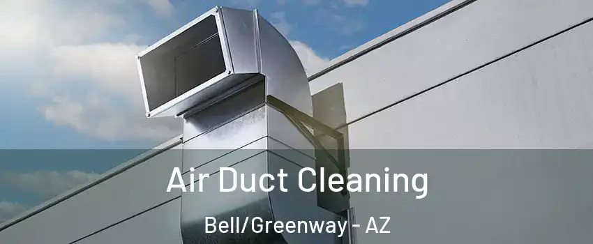 Air Duct Cleaning Bell/Greenway - AZ