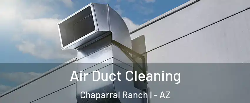 Air Duct Cleaning Chaparral Ranch I - AZ