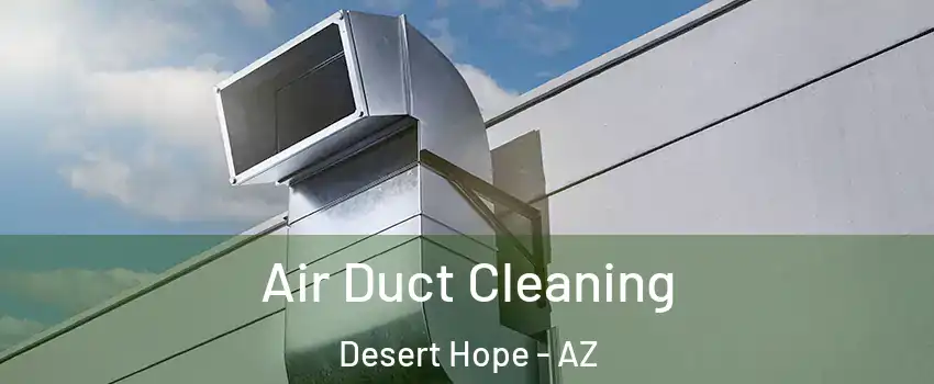 Air Duct Cleaning Desert Hope - AZ