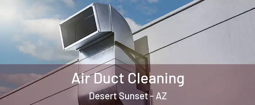 Air Duct Cleaning Desert Sunset - AZ
