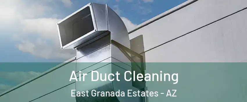 Air Duct Cleaning East Granada Estates - AZ