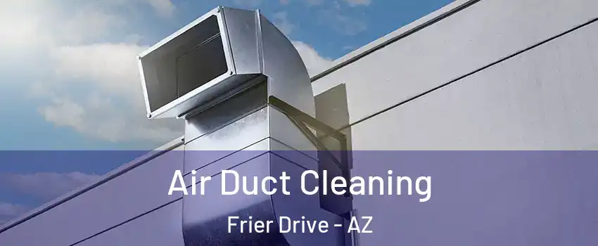 Air Duct Cleaning Frier Drive - AZ
