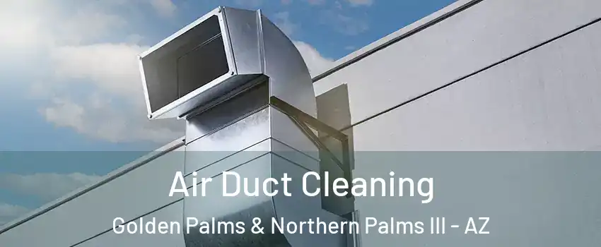 Air Duct Cleaning Golden Palms & Northern Palms III - AZ
