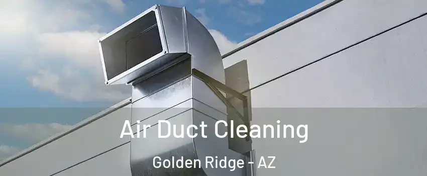 Air Duct Cleaning Golden Ridge - AZ