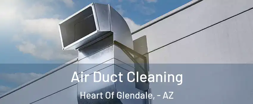 Air Duct Cleaning Heart Of Glendale, - AZ