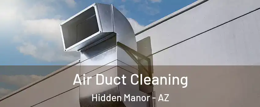 Air Duct Cleaning Hidden Manor - AZ