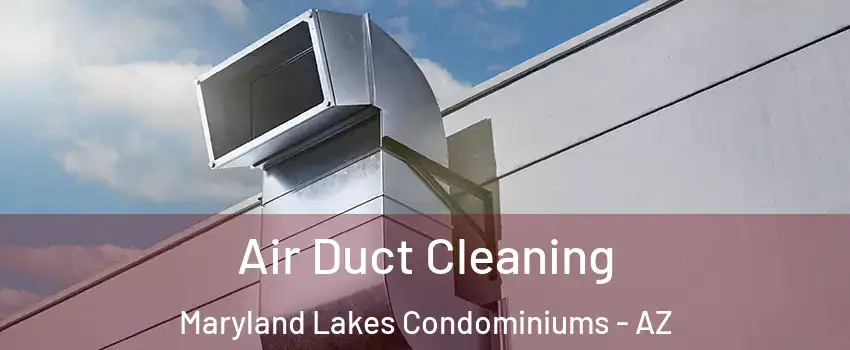 Air Duct Cleaning Maryland Lakes Condominiums - AZ