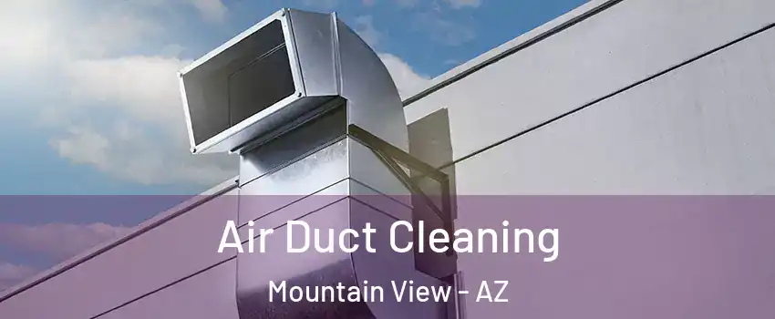 Air Duct Cleaning Mountain View - AZ