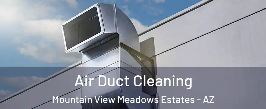 Air Duct Cleaning Mountain View Meadows Estates - AZ