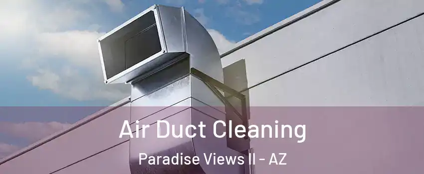 Air Duct Cleaning Paradise Views II - AZ