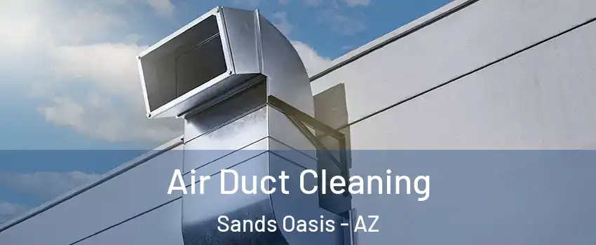 Air Duct Cleaning Sands Oasis - AZ