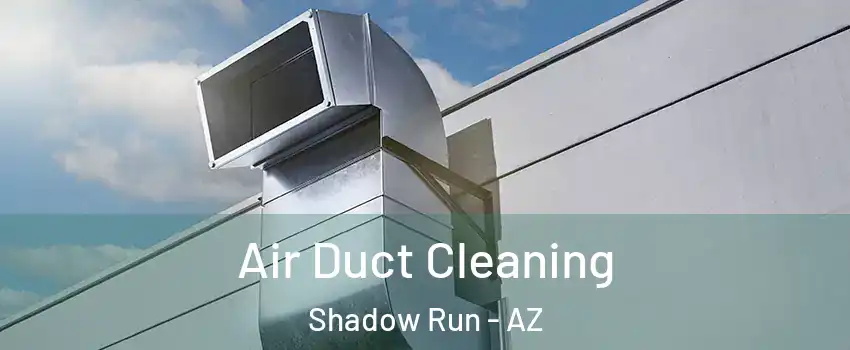 Air Duct Cleaning Shadow Run - AZ