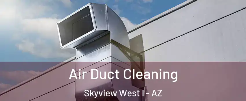 Air Duct Cleaning Skyview West I - AZ