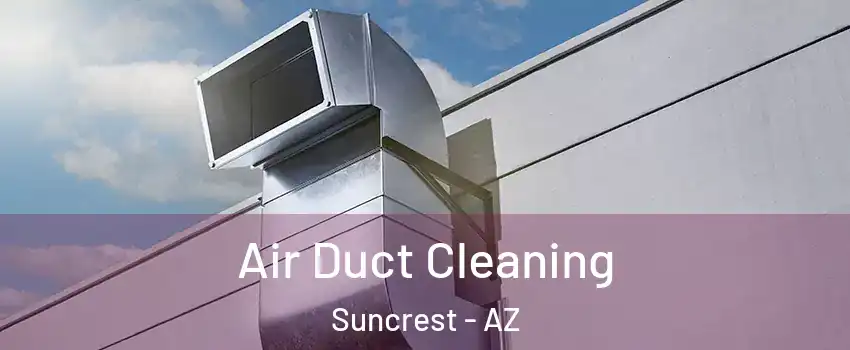 Air Duct Cleaning Suncrest - AZ