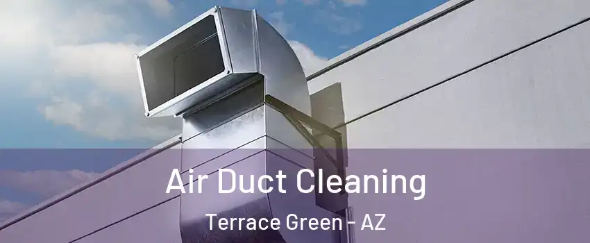 Air Duct Cleaning Terrace Green - AZ