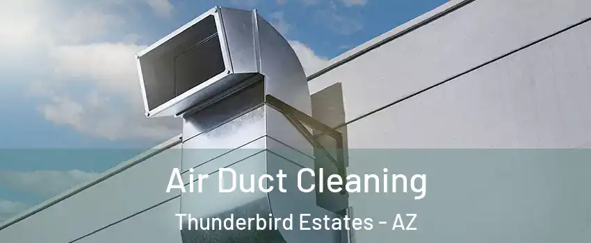 Air Duct Cleaning Thunderbird Estates - AZ