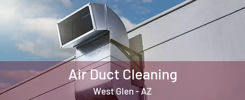 Air Duct Cleaning West Glen - AZ