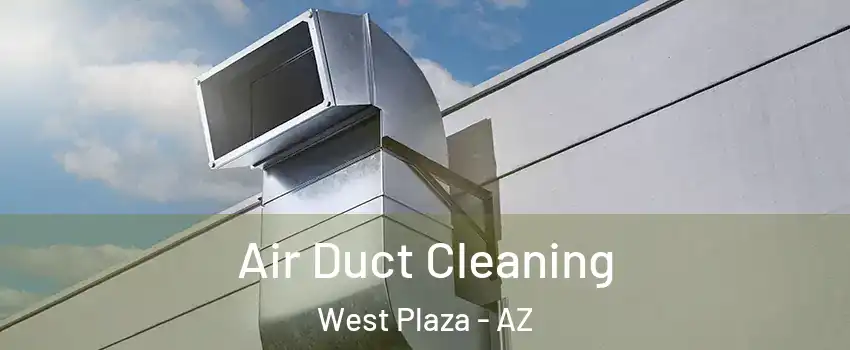 Air Duct Cleaning West Plaza - AZ