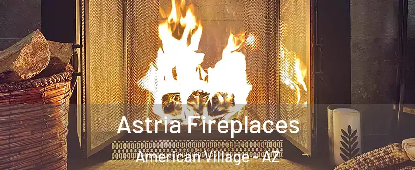 Astria Fireplaces American Village - AZ
