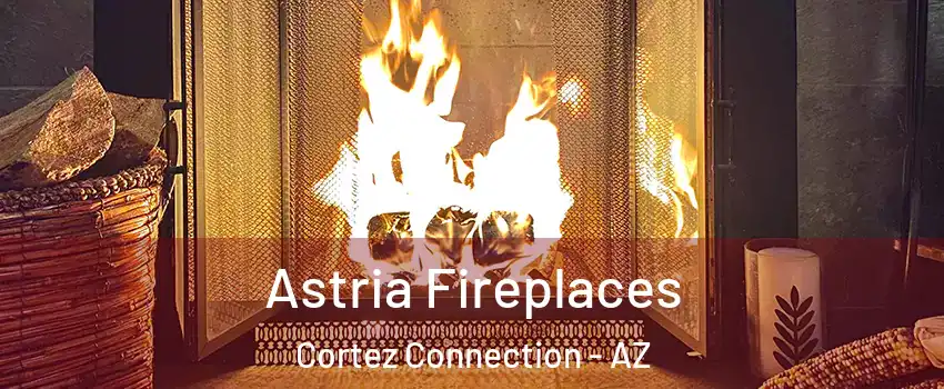 Astria Fireplaces Cortez Connection - AZ