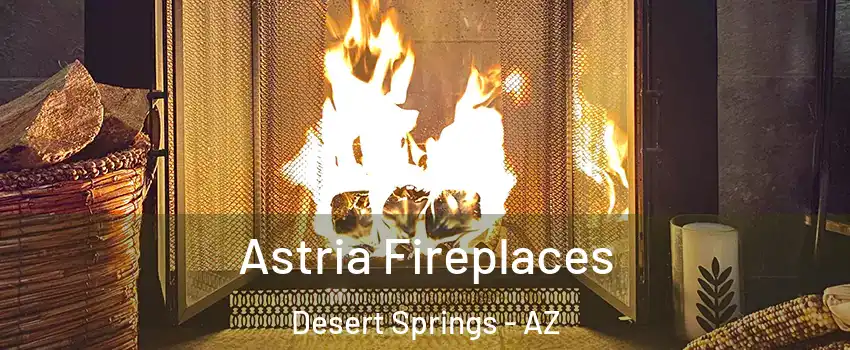 Astria Fireplaces Desert Springs - AZ