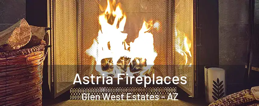 Astria Fireplaces Glen West Estates - AZ