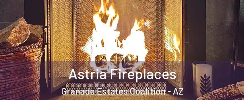 Astria Fireplaces Granada Estates Coalition - AZ