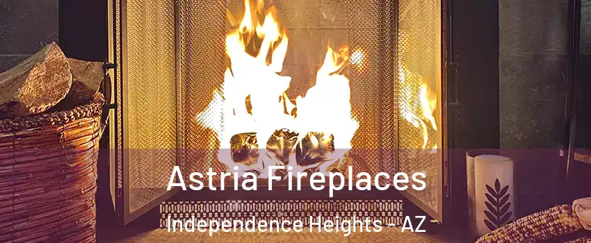 Astria Fireplaces Independence Heights - AZ