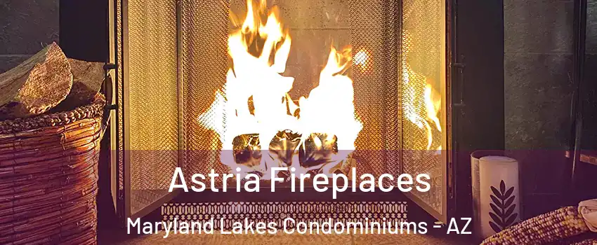 Astria Fireplaces Maryland Lakes Condominiums - AZ