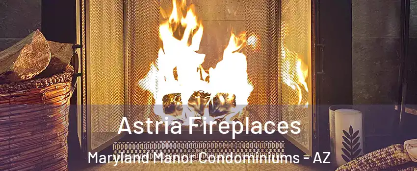 Astria Fireplaces Maryland Manor Condominiums - AZ