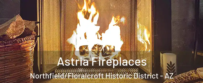 Astria Fireplaces Northfield/Floralcroft Historic District - AZ