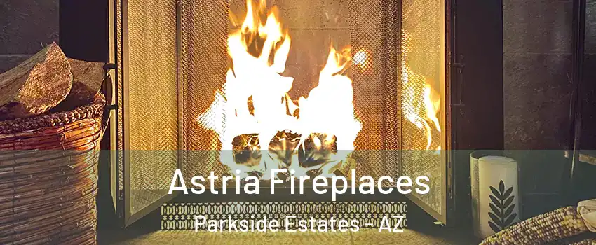 Astria Fireplaces Parkside Estates - AZ