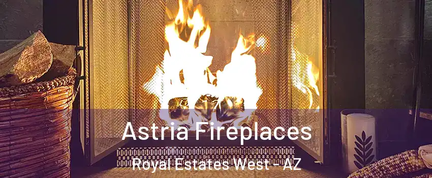 Astria Fireplaces Royal Estates West - AZ