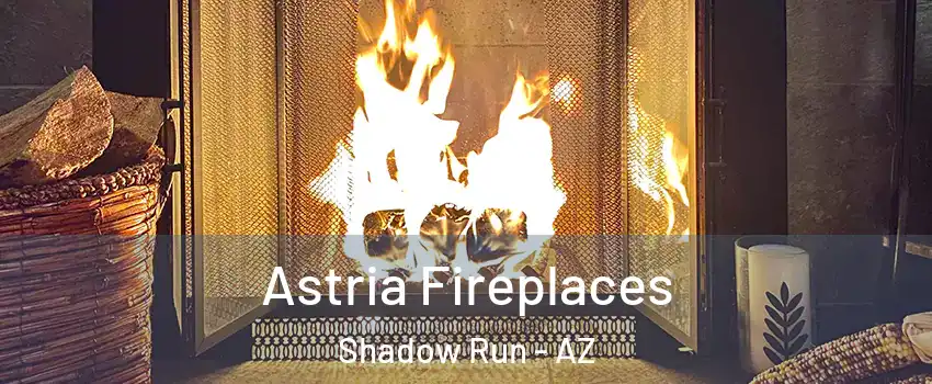 Astria Fireplaces Shadow Run - AZ