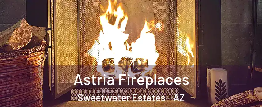 Astria Fireplaces Sweetwater Estates - AZ