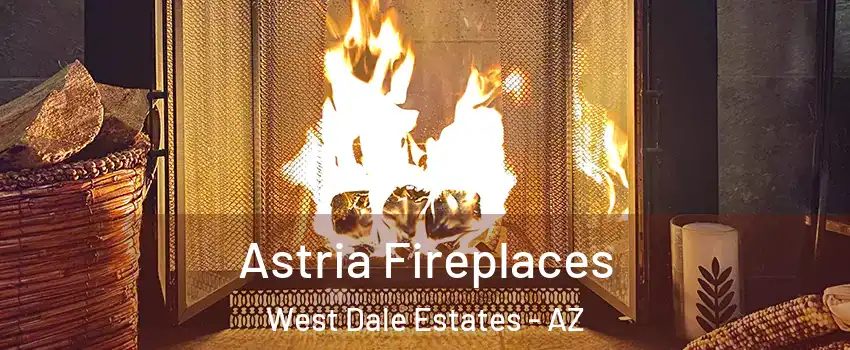 Astria Fireplaces West Dale Estates - AZ