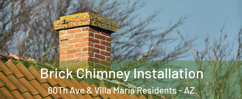 Brick Chimney Installation 60Th Ave & Villa Maria Residents - AZ