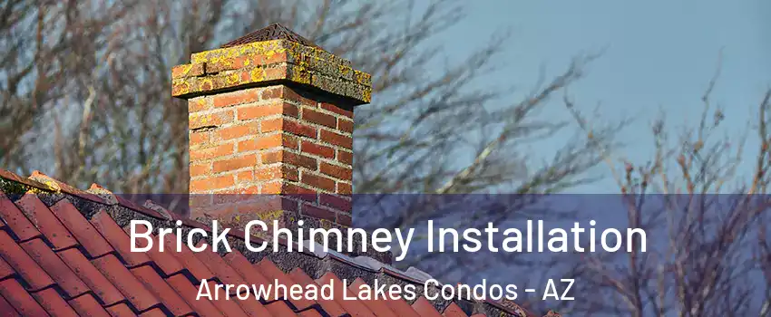 Brick Chimney Installation Arrowhead Lakes Condos - AZ
