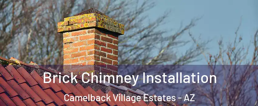 Brick Chimney Installation Camelback Village Estates - AZ