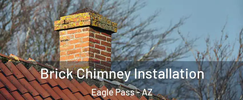 Brick Chimney Installation Eagle Pass - AZ