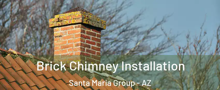 Brick Chimney Installation Santa Maria Group - AZ