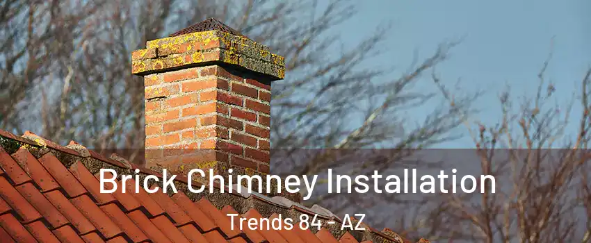 Brick Chimney Installation Trends 84 - AZ