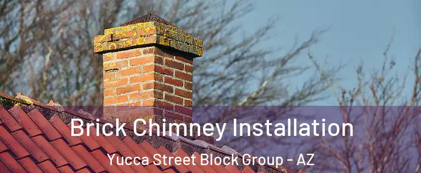 Brick Chimney Installation Yucca Street Block Group - AZ