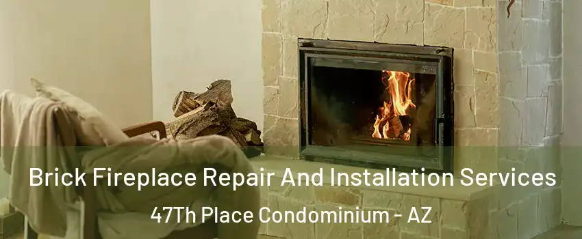 Brick Fireplace Repair And Installation Services 47Th Place Condominium - AZ