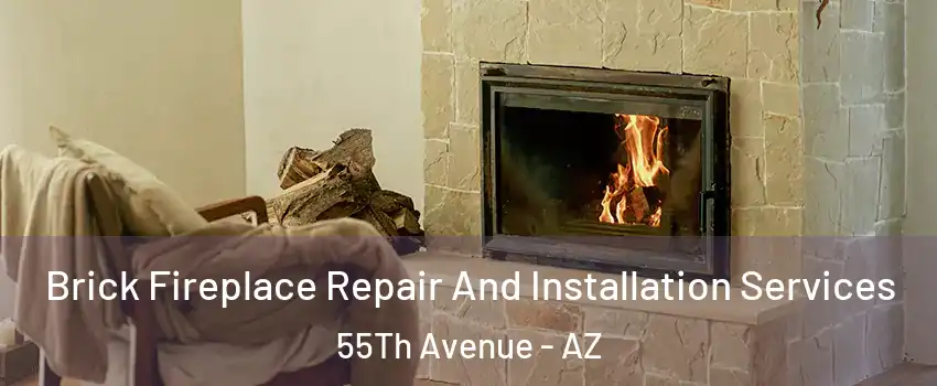 Brick Fireplace Repair And Installation Services 55Th Avenue - AZ