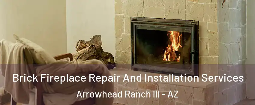 Brick Fireplace Repair And Installation Services Arrowhead Ranch III - AZ