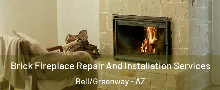 Brick Fireplace Repair And Installation Services Bell/Greenway - AZ