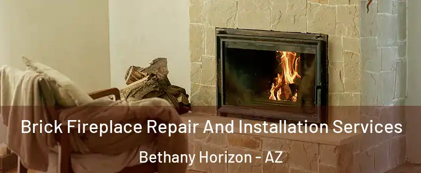 Brick Fireplace Repair And Installation Services Bethany Horizon - AZ