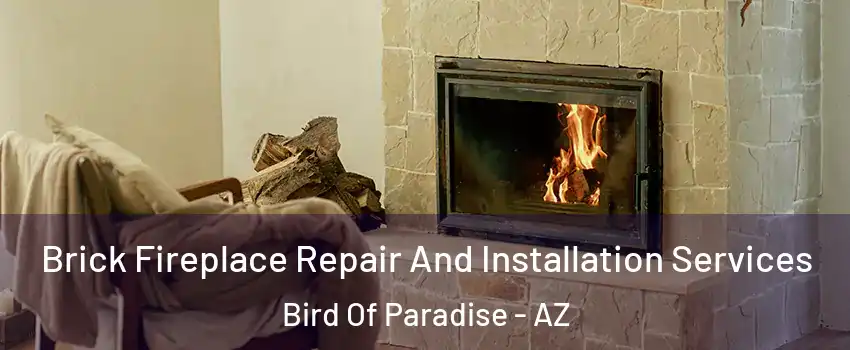 Brick Fireplace Repair And Installation Services Bird Of Paradise - AZ